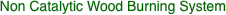 Non Catalytic Wood Burning System